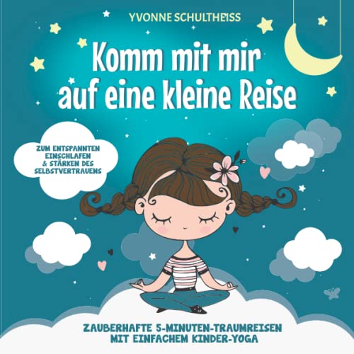 Beispielbild fr Komm mit mir auf eine kleine Reise: Zauberhafte 5-Minuten-Traumreisen mit einfachem Kinder-Yoga - Zum entspannten Einschlafen und strken des Selbstvertrauens (German Edition) zum Verkauf von GF Books, Inc.