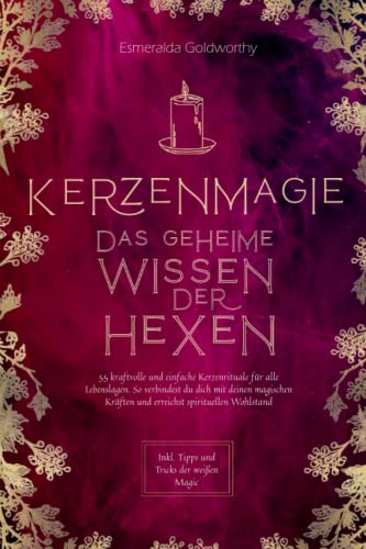 Beispielbild fr Kerzenmagie ? Das geheime Wissen der Hexen: 55 kraftvolle und einfache Kerzenrituale fr alle Lebenslagen. So verbindest du dich mit deinen magischen Krften und erreichst spirituellen Wohlstand zum Verkauf von medimops