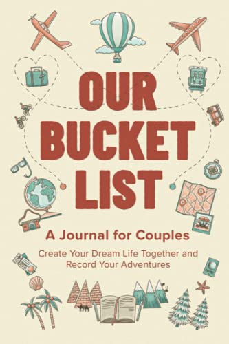 Our Bucket List  A Journal for Couples  Create Your Dream Life Together and Record Your Adventures