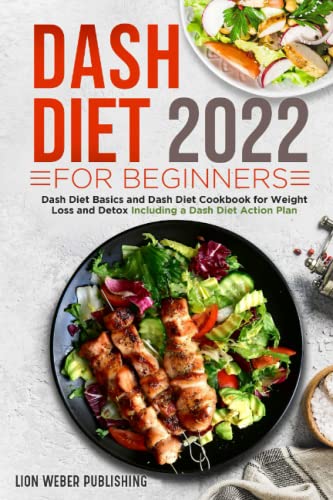 Imagen de archivo de Dash Diet 2022 For Beginners: Dash Diet Basics and Dash Diet Cookbook for Weight Loss and Detox Including a Dash Diet Action Plan (Lion DASH Diets Made Easy) a la venta por Upward Bound Books