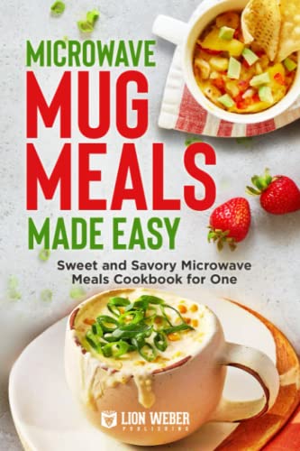 Imagen de archivo de Microwave Mug Meals Made Easy: Sweet and Savory Microwave Meals Cookbook for One a la venta por -OnTimeBooks-