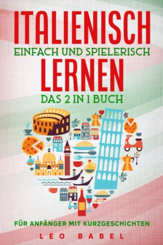 Immagine stock per Italienisch einfach und spielerisch lernen ? das 2 in 1 Buch f�r Anf�nger mit 15 zweisprachigen Kurzgeschichten: Dein praxisnaher Sprachf�hrer f�r den ... Grammatik, Vokabeln und �bungen mit L�sungen