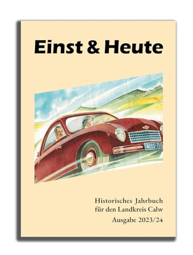 Beispielbild fr Einst & Heute: Historisches Jahrbuch fr den Landkreis Calw. Ausgabe 2023/24 zum Verkauf von medimops