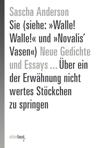 Stock image for Sie (siehe: Walle! Walle! und Novalis' Vasen) Neue Gedichte und Essays . ber ein der Erwhnung nicht wertes Stckchen zu springen for sale by Blackwell's