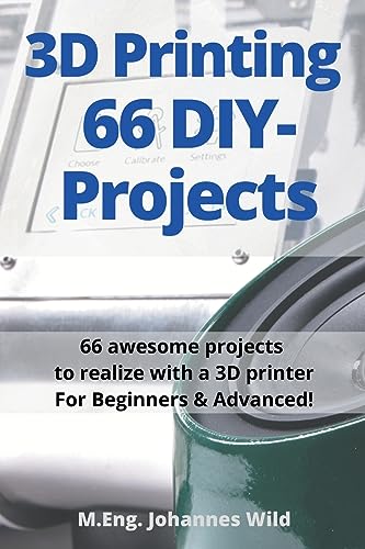 9783949804021: 3D Printing | 66 DIY-Projects: 66 awesome projects to realize with a 3D printer For Beginners & Advanced!