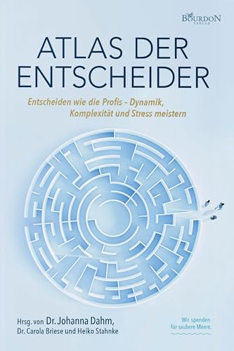 Stock image for Atlas der Entscheider: Entscheiden wie die Profis- Dynamik, Komplexitt und Stress meistern for sale by Revaluation Books