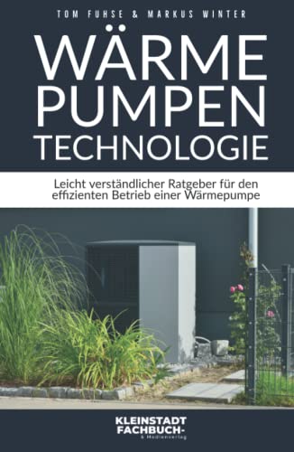 Stock image for Wrmepumpen Technologie: Leicht verstndlicher Ratgeber fr den effizienten Betrieb einer Wrmepumpe (German Edition) for sale by GF Books, Inc.