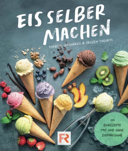 Imagen de archivo de Eis selber machen: 111 leckere Eisrezepte zum Selbermachen mit und ohne Eismaschine. Das Eis Kochbuch fr Kinder und Erwachsene inkl. Sorbets, Eis-Shakes und Frozen Yogurts (German Edition) a la venta por Book Deals