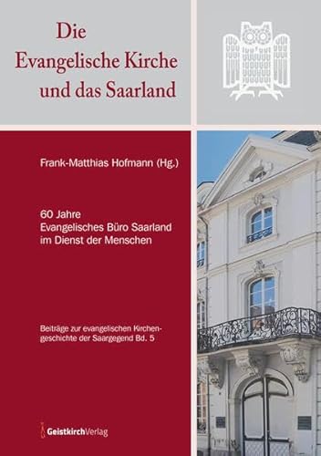 Stock image for Die Evangelische Kirche und das Saarland: 60 Jahre Evangelisches Bro Saarland im Dienst der Menschen for sale by Revaluation Books