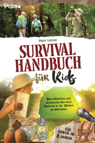 Stock image for Survival Handbuch fr Kids: Das ultimative und praxisnahe Survival Buch um in der Wildnis zu berleben. Fr Kinder ab 8 Jahren. for sale by medimops