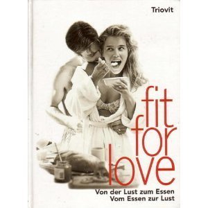 Stock image for Fit for Love. Von der Lust zum Essen. Vom Essen zur Lust. Hardcover for sale by Deichkieker Bcherkiste