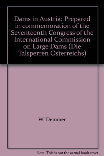 DAMS IN AUSTRIA: Prepared in Commemoration of the Seventeenth Congress of the International Commi...