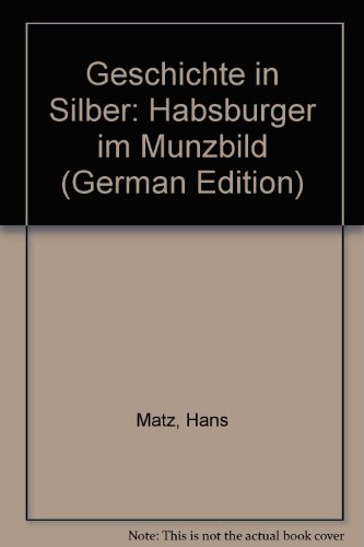 Stock image for Geschichte in Silber: Habsburger im Munzbild for sale by Eva's Bcherregal