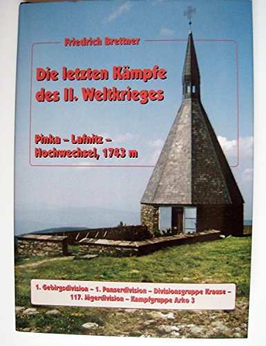 Beispielbild fr Die letzten Kmpfe des II. Weltkrieges. Pinka - Lafnitz - Hochwechsel (1743 m): 1. Gebirgsdivision - 1. Panzerdivision - Divisionsgruppe Krause - 117. Jgerdivision - Kampfgruppe Arko 3 zum Verkauf von medimops