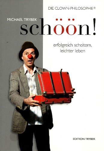 Schöön! - erfolgreich scheitern, leichter leben: die Clown-Philosophie - Michael, Trybek