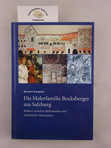 Die Malerfamilie Bocksberger aus Salzburg. Malerei zwischen Reformation und italienischer Renaissance. - Kaeppele, Susanne