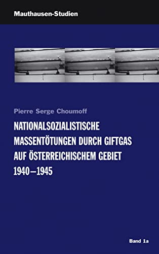 Nationalsozialistische Massentötungen durch Giftgas auf österreichischem Gebiet 1940-1945 - Pierre Serge Choumoff
