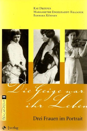 Beispielbild fr Die Geige war ihr Leben: Drei Frauen im Portrait zum Verkauf von medimops