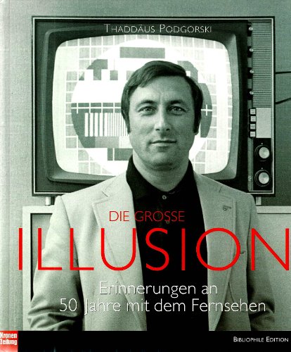Die grosse Illusion. Erinnerungen an 50 Jahre mit dem Fernsehen