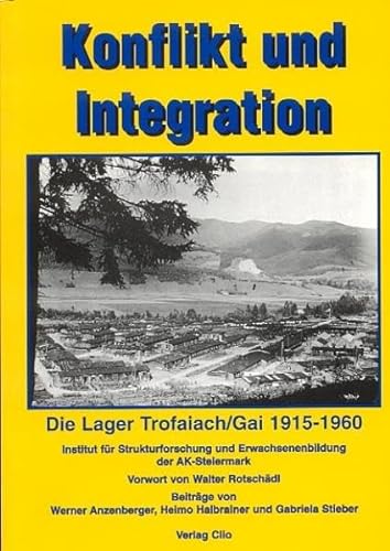 Konflikt und Integration: Die Lager Trofaiach /Gai 1915-1960 - Werner Anzenberger