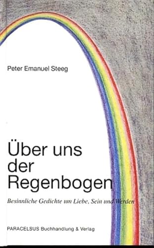 Stock image for ber uns der Regenbogen - Besinnliche Gedichte um Liebe, Sein und Werden for sale by Bildungsbuch