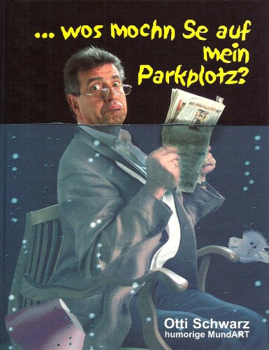 9783950102703: ... wos mochn Se auf mein Parkplozt? Humorige MundART - Otti Schwarz