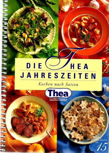 9783950105506: Thea Kochbuch Nr. 15. Die Thea Jahreszeiten. Kochen nach Saison