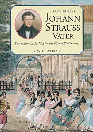 Johann Strauss Vater. Der musikalische Magier des Wiener Biedermeier