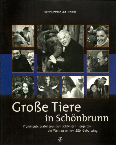Beispielbild fr Grosse Tiere in Schnbrunn: Prominente gratulieren dem schnsten Tiergarten der Welt zu seinem 250. Geburtstag zum Verkauf von Goodbooks-Wien