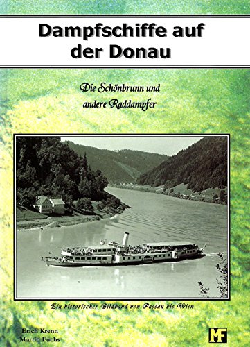 Beispielbild fr Dampfschiffe auf der Donau: Die Schnbrunn und andere Raddampfer: Ein historischer Bildband von Passau bis Wien zum Verkauf von Buecherecke Bellearti