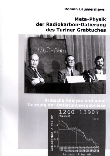 Beispielbild fr Meta-Physik der Radiokarbon-Datierung des Turiner Grabtuches: Kritische Analyse und neue Deutung der Datierungsergebnisse zum Verkauf von Masalai Press