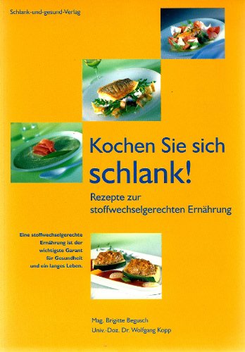 Kochen Sie sich schlank: Das Kochbuch zur stoffwechselgerechten Ernährung - Brigitte Begusch