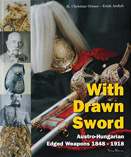 9783950164237: With Drawn Sword: The Austro-Hungarian Edged Weapons from 1848 to 1918