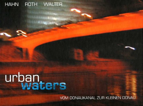 Stock image for Urban Waters: Vom Donaukanal zur kleinen Donau for sale by Goodbooks-Wien