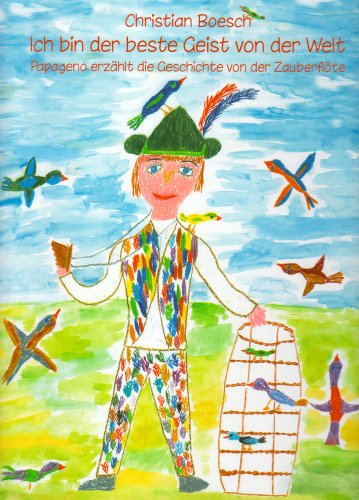 Stock image for Ich bin der beste Geist von der Welt: Papageno erzhlt die Geschichte von der Zauberflte. Illustriert mit Kinderzeichnungen und Fotos aus der Zauberfltenarbeit mit Kindern for sale by medimops