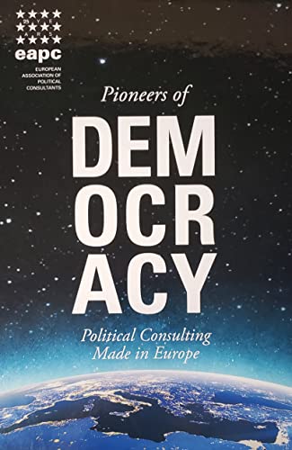 Imagen de archivo de Pioneers of Democracy: Political Consulting Made in Europe a la venta por medimops