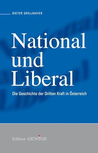 Beispielbild fr National und Liberal: Die Geschichte der Dritten Kraft in sterreich zum Verkauf von medimops