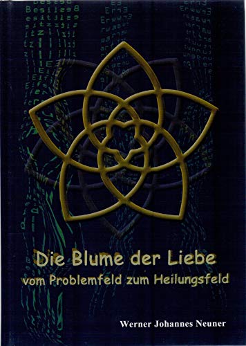 Beispielbild fr Die Blume der Liebe: vom Problemfeld zum Heilungsfeld zum Verkauf von medimops