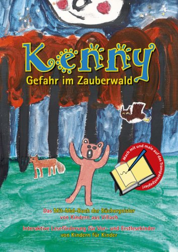 Kenny - Gefahr im Zauberwald. Interaktive Leseförderung von Kindern für Kinder - Kindergarten und Hort Fellach in Villach (Lektorat: Doris Schwarzer, Wien)