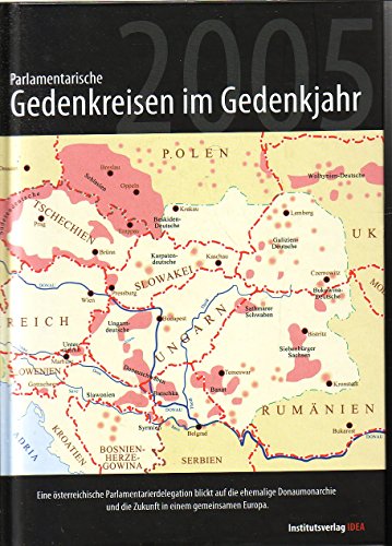 9783950256604: Parlamentarische Gedenkreisen im Gedenkjahr 2005: Eine sterreichische Parlamentarierdelegation blickt auf die ehemalige Donaumonarchie und die Zukunft in einem gemeinsamen Europa