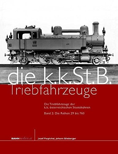 9783950264845: Die Triebfahrzeuge der k.k. sterreichischen Staatsbahnen: Band 2: Die Reihen 29 bis 760 - Pospichal, Josef