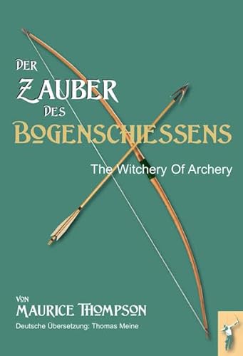 Stock image for Der Zauber des Bogenschieens: The Witchery of Archery for sale by medimops