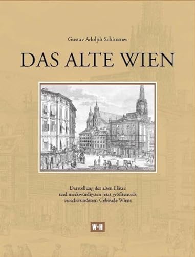 9783950268881: Das alte Wien: Darstellung der alten Pltze und merkwrdigsten jetzt grtenteils verschwundenen Gebude Wiens