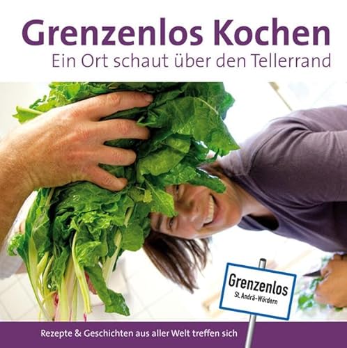 Imagen de archivo de Grenzenlos Kochen: Ein Ort schaut ber den Tellerrand a la venta por Goodbooks-Wien