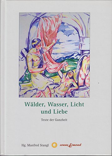 Beispielbild fr Wlder, Wasser, Licht und Liebe: Texte der Ganzheit zum Verkauf von medimops