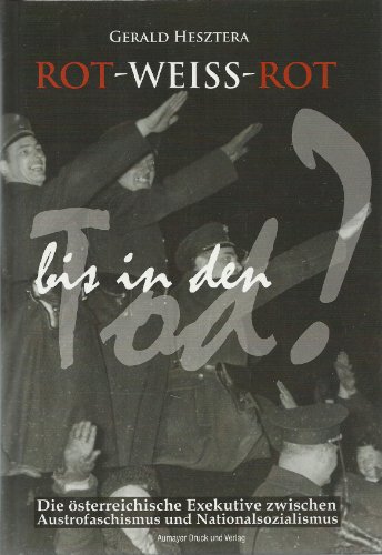 Beispielbild fr Rot-Weiss-Rot bis in den Tod: Die sterreichische Exekutive zwischen Austrofaschismus und Nationalsozialismus zum Verkauf von Buchmarie