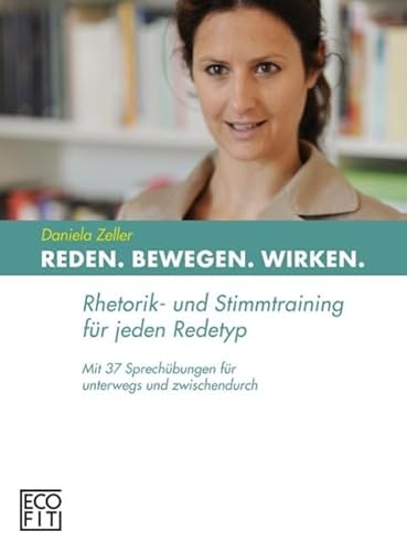 9783950281118: Reden Bewegen Wirken: Rhetorik- und Stimmtraining fr jeden Redetyp. Mit 37 Sprechbungen fr unterwegs und zwischendurch