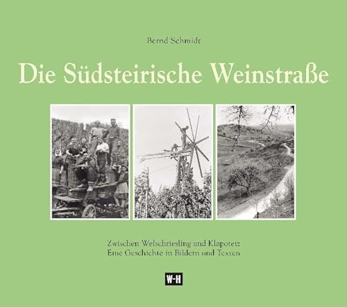 Die Südsteirische Weinstraße: Zwischen Welschriesling und Klapotetz - Eine Geschichte in Bildern und Texten - Bernd Schmidt