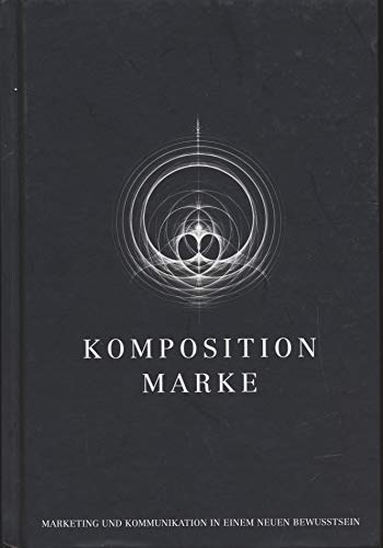 Stock image for Komposition Marke: Marketing und Kommunikation in einem neuen Bewusstsein for sale by medimops