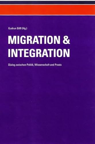 Beispielbild fr Migration und Integration - Dialog zwischen Politik, Wissenschaft und Praxis (Band 1): Beitrge zu Politik, Arbeitsmarkt, Asyl, Menschenhandel, Gender und Religion zum Verkauf von medimops
